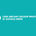 Cara Melihat Backup Whatsapp di Google Drive