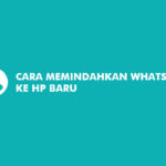 Cara Memindahkan Whatsapp ke HP Baru