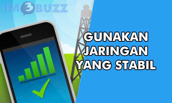 1. gunakan jaringan stabil