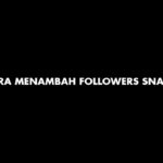 Cara Menambah Followers Snack Video