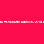 Cara Mengganti Tanggal Lahir Di TikTok