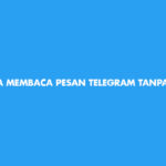 Cara Membaca Pesan Telegram Tanpa Diketahui