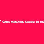 Cara Menarik Komisi di TikTok