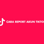 Cara Report Akun TikTok