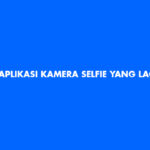 Aplikasi Kamera Selfie Yang Lagi Hits