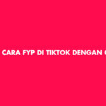 Cara FYP di TikTok Dengan Cepat