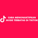 Cara Menonaktifkan Mode Terbatas di TikTok