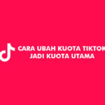 Cara Ubah Kuota TikTok Jadi Kuota Utama