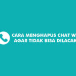 Cara Menghapus Chat WA Agar Tidak Bisa Dilacak