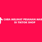 Cara Melihat Pesanan Masuk di TikTok Shop