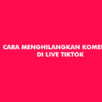 Cara Menghilangkan Komentar di Live TikTok