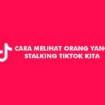 Cara Melihat Orang yang Stalking TikTok Kita