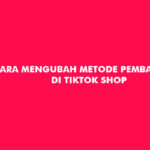 Cara Mengubah Metode Pembayaran di TikTok Shop