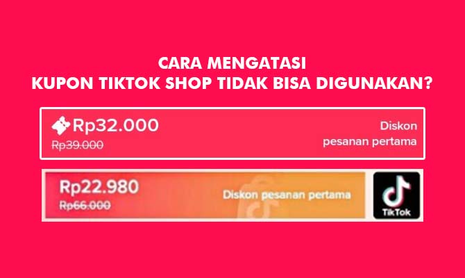 Cara Mengatasi Kupon TikTok Shop Tidak Bisa Digunakan