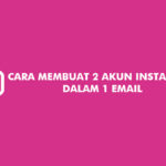 Cara Membuat 2 Akun Instagram Dalam 1 Email