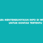 Cara Menyembunyikan Info di Whatsapp Untuk Kontak Tertentu