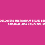 Followers Instagram Tidak Bertambah Padahal Ada yang Follow