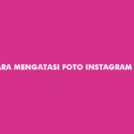 Cara Mengatasi Foto Instagram Terbalik