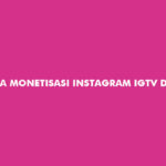 Cara Monetisasi Instagram IGTV dan Reels