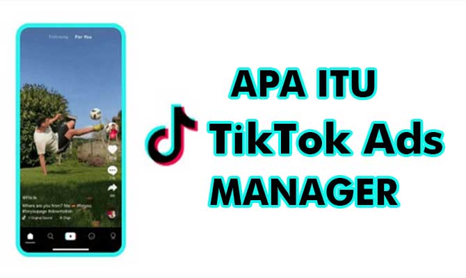 Pengertian TikTok Ads Manager