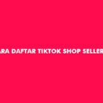 Cara Daftar TikTok Shop Seller Center