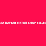 Cara Daftar TikTok Shop Seller Center