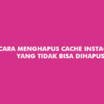 Cara Menghapus Cache Instagram yang Tidak Bisa Dihapus
