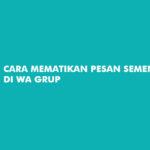 Cara Mematikan Pesan Sementara di WA Grup