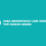 Cara Mengetahui Link Grup WA Tapi Bukan Admin