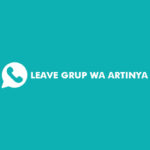 Leave Grup WA Artinya