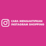 Cara Mengaktifkan Instagram Shopping