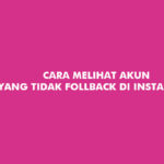 Cara Melihat Akun yang Tidak Follback di Instagram