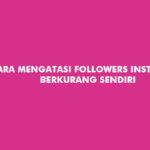 Cara Mengatasi Followers Instagram Berkurang Sendiri