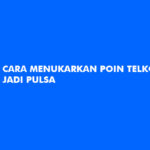 Cara Menukarkan Poin Telkomsel Jadi Pulsa