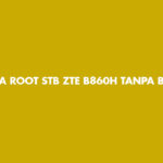 CARA ROOT STB ZTE B860H TANPA BONGKAR