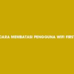 Cara Membatasi Pengguna Wifi First Media