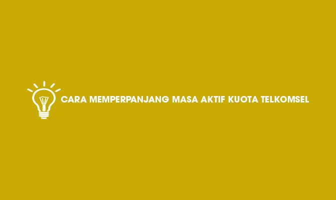 Cara Memperpanjang Masa Aktif Kuota Telkomsel