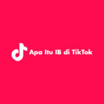 Apa Itu IB di TikTok