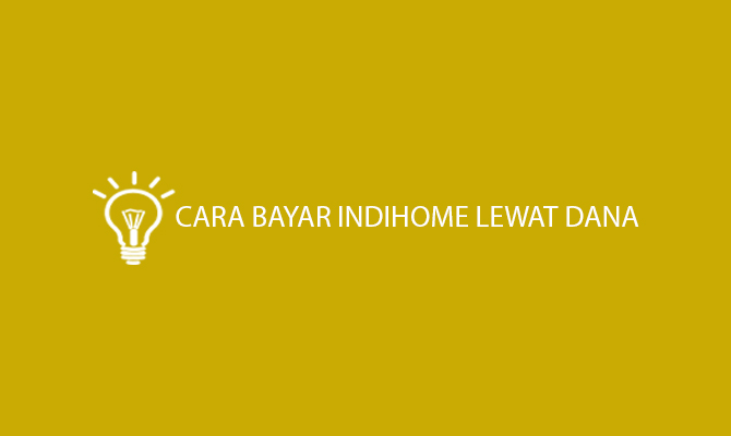 Cara Bayar Indihome Lewat DANA