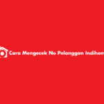 Cara Mengecek No Pelanggan Indihome