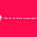 Cara Bayar TikTok Shop Pakai Gopay