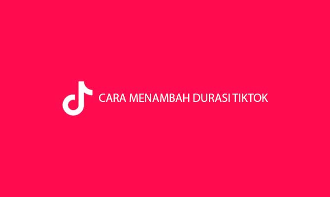 Cara Menambah Durasi TikTok