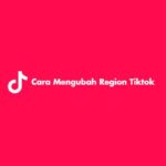 Cara Mengubah Region Tiktok