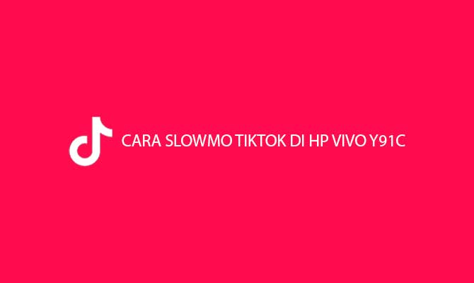 Cara Slowmo TikTok di HP Vivo Y91C