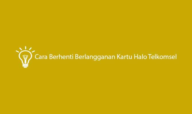 Cara Berhenti Berlangganan Kartu Halo Telkomsel 1