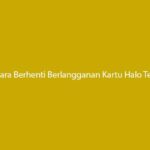 Cara Berhenti Berlangganan Kartu Halo Telkomsel