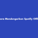 Cara Mendengarkan Spotify Offline di PC