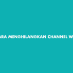 Cara Menghilangkan Channel WhatsApp