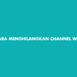 Cara Menghilangkan Channel WhatsApp